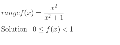 The range of f(x)=(x^2)/(x^2+1) is 0<= f(x)<1